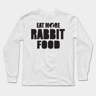 Eat more rabbit food Long Sleeve T-Shirt